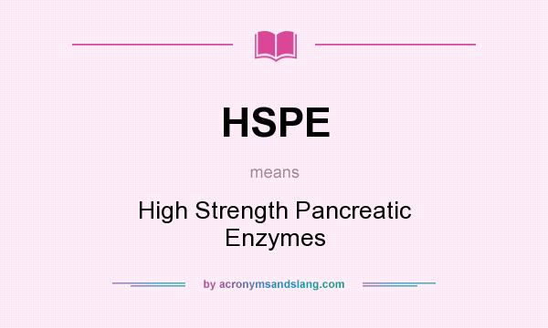 What does HSPE mean? It stands for High Strength Pancreatic Enzymes