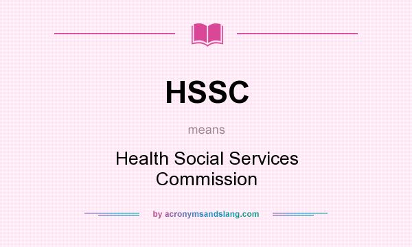 What does HSSC mean? It stands for Health Social Services Commission