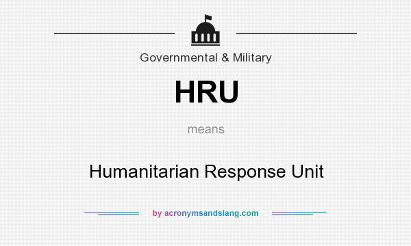 What does HRU mean? It stands for Humanitarian Response Unit