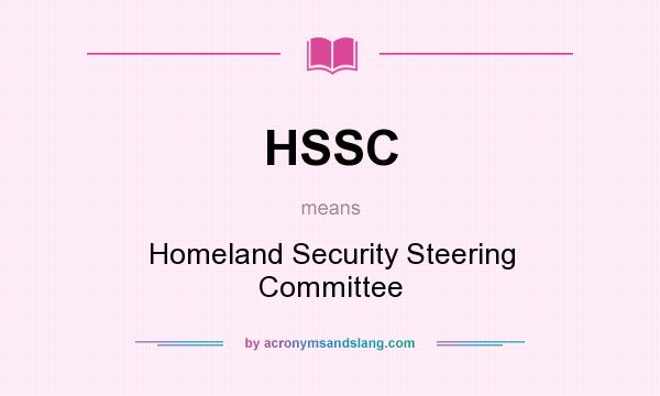 What does HSSC mean? It stands for Homeland Security Steering Committee