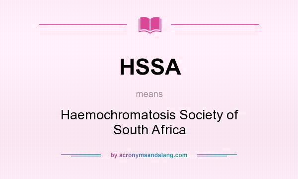 What does HSSA mean? It stands for Haemochromatosis Society of South Africa