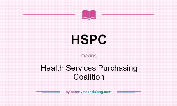What does HSPC mean? It stands for Health Services Purchasing Coalition