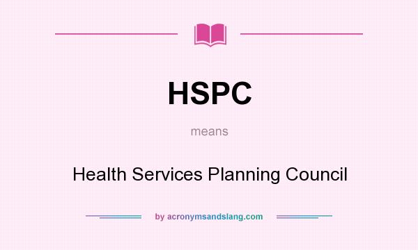 What does HSPC mean? It stands for Health Services Planning Council