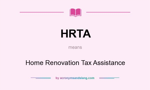 What does HRTA mean? It stands for Home Renovation Tax Assistance