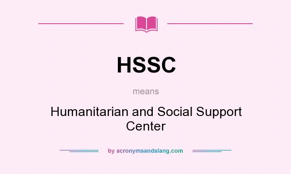 What does HSSC mean? It stands for Humanitarian and Social Support Center