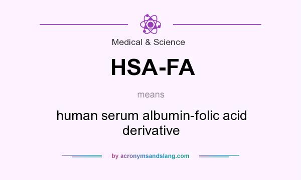 What does HSA-FA mean? It stands for human serum albumin-folic acid derivative