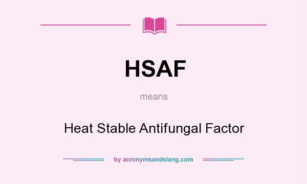 What does HSAF mean? It stands for Heat Stable Antifungal Factor