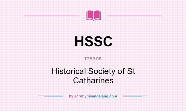 What does HSSC mean? It stands for Historical Society of St Catharines