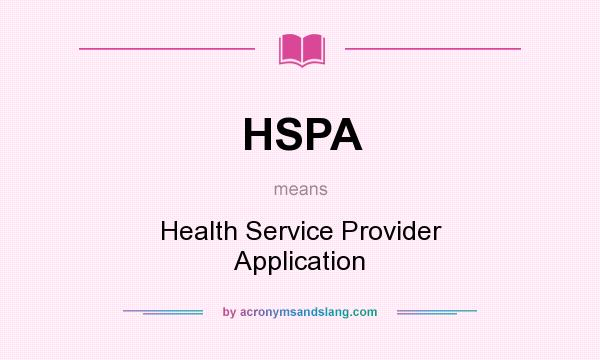 What does HSPA mean? It stands for Health Service Provider Application