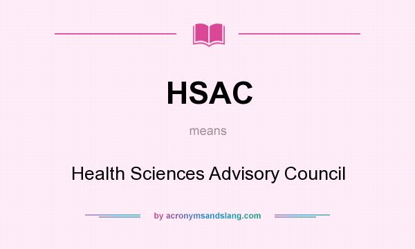 What does HSAC mean? It stands for Health Sciences Advisory Council