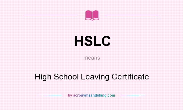 What does HSLC mean? It stands for High School Leaving Certificate