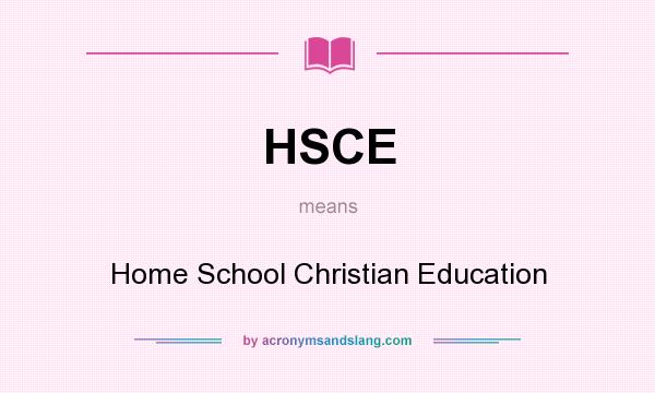What does HSCE mean? It stands for Home School Christian Education