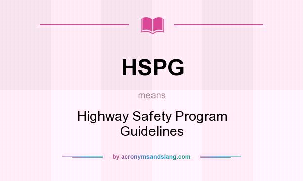 What does HSPG mean? It stands for Highway Safety Program Guidelines