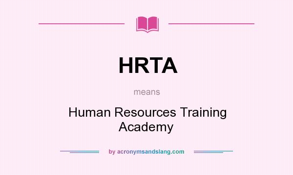 What does HRTA mean? It stands for Human Resources Training Academy