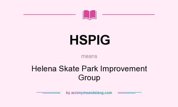 What does HSPIG mean? It stands for Helena Skate Park Improvement Group