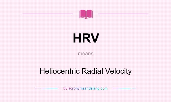 What does HRV mean? It stands for Heliocentric Radial Velocity