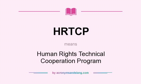 What does HRTCP mean? It stands for Human Rights Technical Cooperation Program