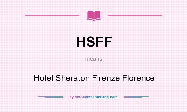 What does HSFF mean? It stands for Hotel Sheraton Firenze Florence