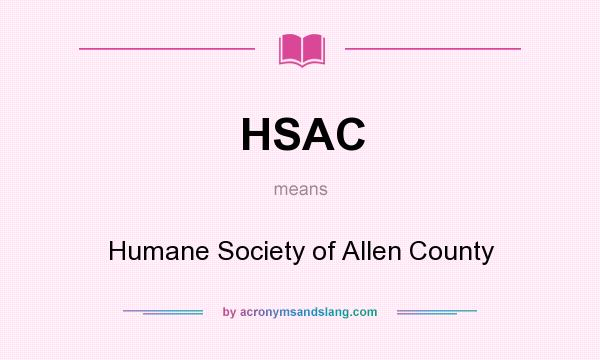 What does HSAC mean? It stands for Humane Society of Allen County