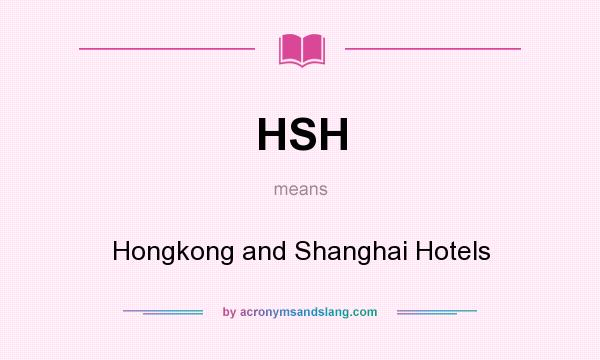 What does HSH mean? It stands for Hongkong and Shanghai Hotels