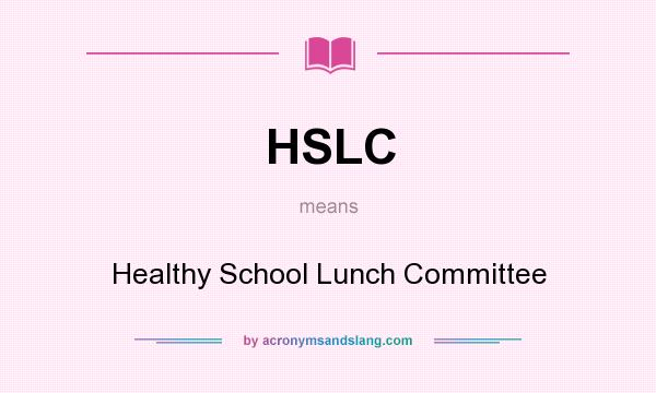 What does HSLC mean? It stands for Healthy School Lunch Committee