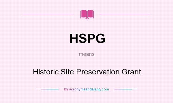 What does HSPG mean? It stands for Historic Site Preservation Grant