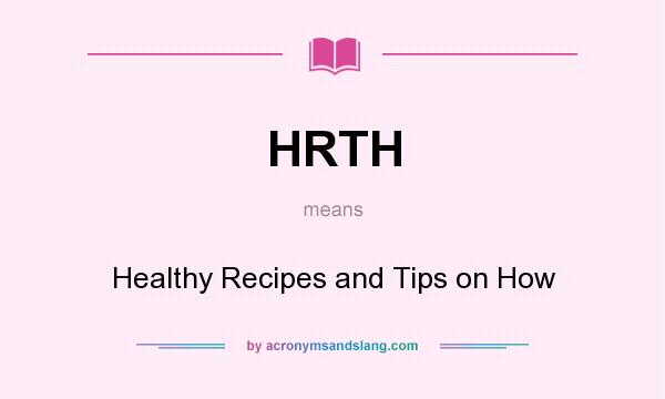 What does HRTH mean? It stands for Healthy Recipes and Tips on How