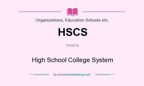 What does HSCS mean? It stands for High School College System