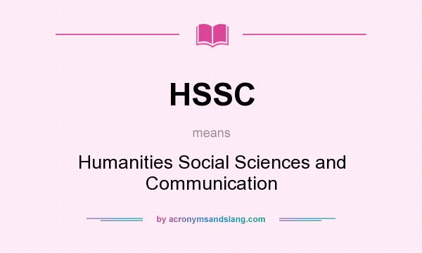 What does HSSC mean? It stands for Humanities Social Sciences and Communication