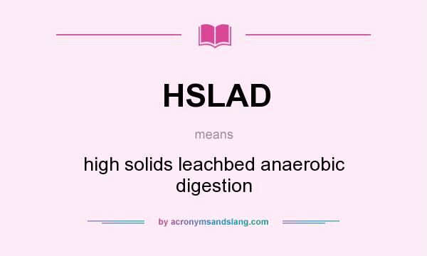What does HSLAD mean? It stands for high solids leachbed anaerobic digestion