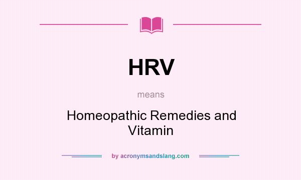 What does HRV mean? It stands for Homeopathic Remedies and Vitamin