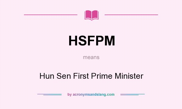 What does HSFPM mean? It stands for Hun Sen First Prime Minister