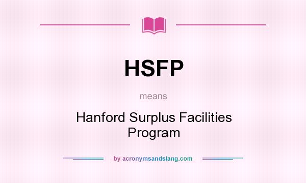 What does HSFP mean? It stands for Hanford Surplus Facilities Program
