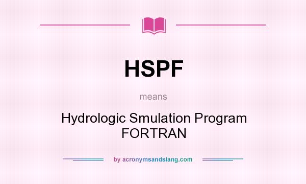What does HSPF mean? It stands for Hydrologic Smulation Program FORTRAN