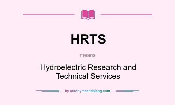 What does HRTS mean? It stands for Hydroelectric Research and Technical Services