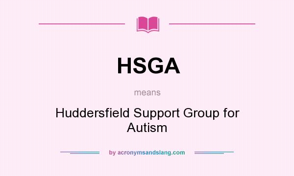 What does HSGA mean? It stands for Huddersfield Support Group for Autism