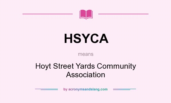 What does HSYCA mean? It stands for Hoyt Street Yards Community Association