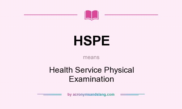 What does HSPE mean? It stands for Health Service Physical Examination