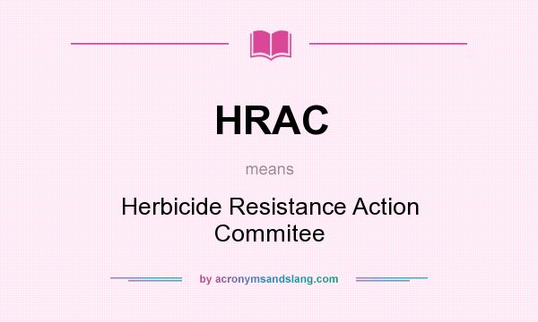 What does HRAC mean? It stands for Herbicide Resistance Action Commitee