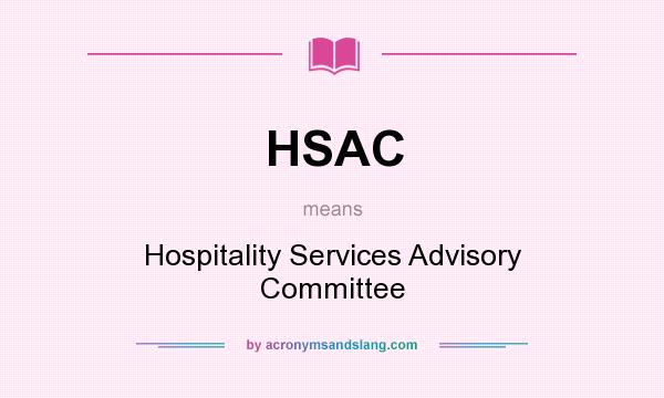 What does HSAC mean? It stands for Hospitality Services Advisory Committee