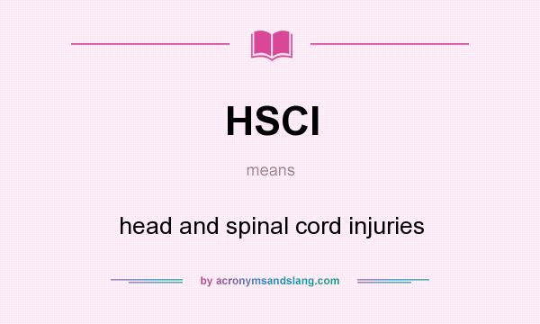 What does HSCI mean? It stands for head and spinal cord injuries