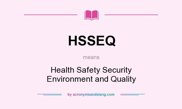 What does HSSEQ mean? It stands for Health Safety Security Environment and Quality