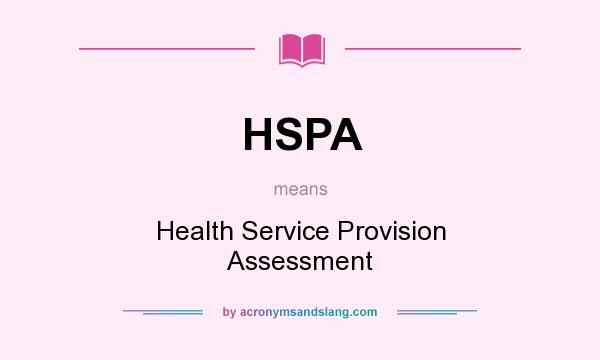 What does HSPA mean? It stands for Health Service Provision Assessment