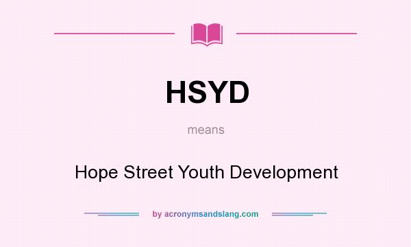 What does HSYD mean? It stands for Hope Street Youth Development