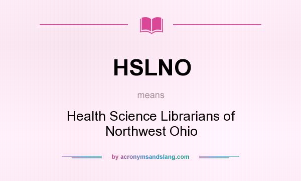 What does HSLNO mean? It stands for Health Science Librarians of Northwest Ohio