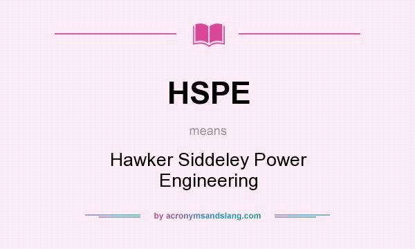 What does HSPE mean? It stands for Hawker Siddeley Power Engineering