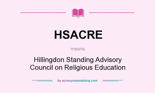 What does HSACRE mean? It stands for Hillingdon Standing Advisory Council on Religious Education