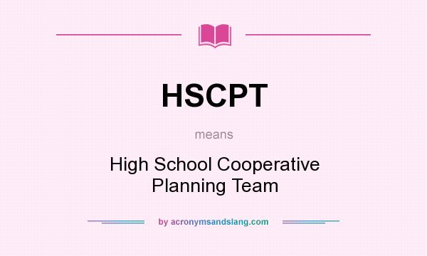 What does HSCPT mean? It stands for High School Cooperative Planning Team