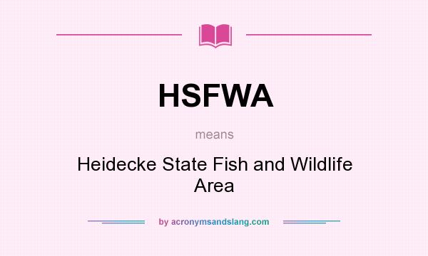 What does HSFWA mean? It stands for Heidecke State Fish and Wildlife Area