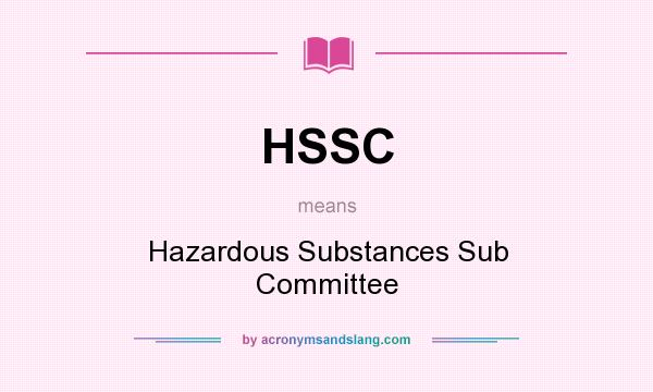 What does HSSC mean? It stands for Hazardous Substances Sub Committee